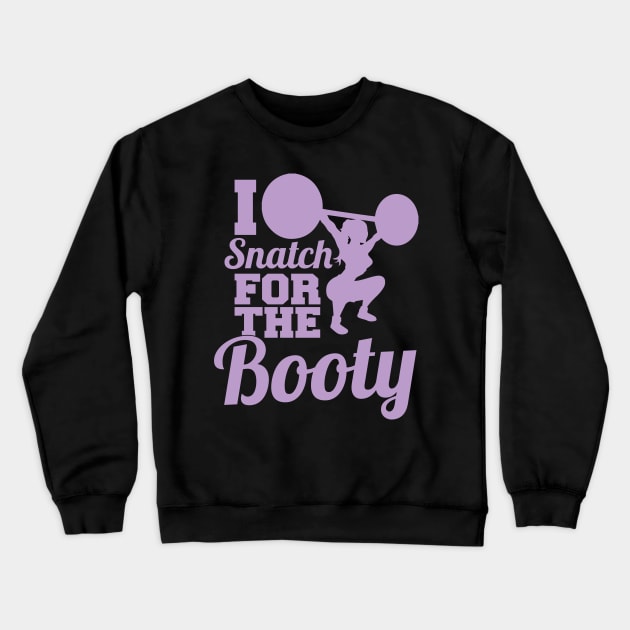 I Snatch For The Booty - Workout Motivation Gym Fitness Crewneck Sweatshirt by fromherotozero